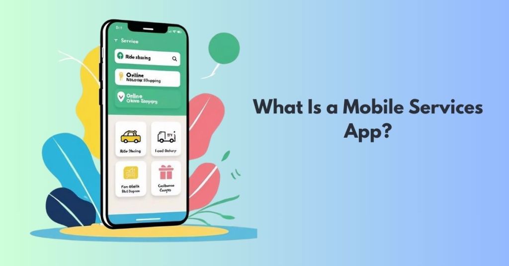 What Is a Mobile Services App? The Complete&nbsp;Guide