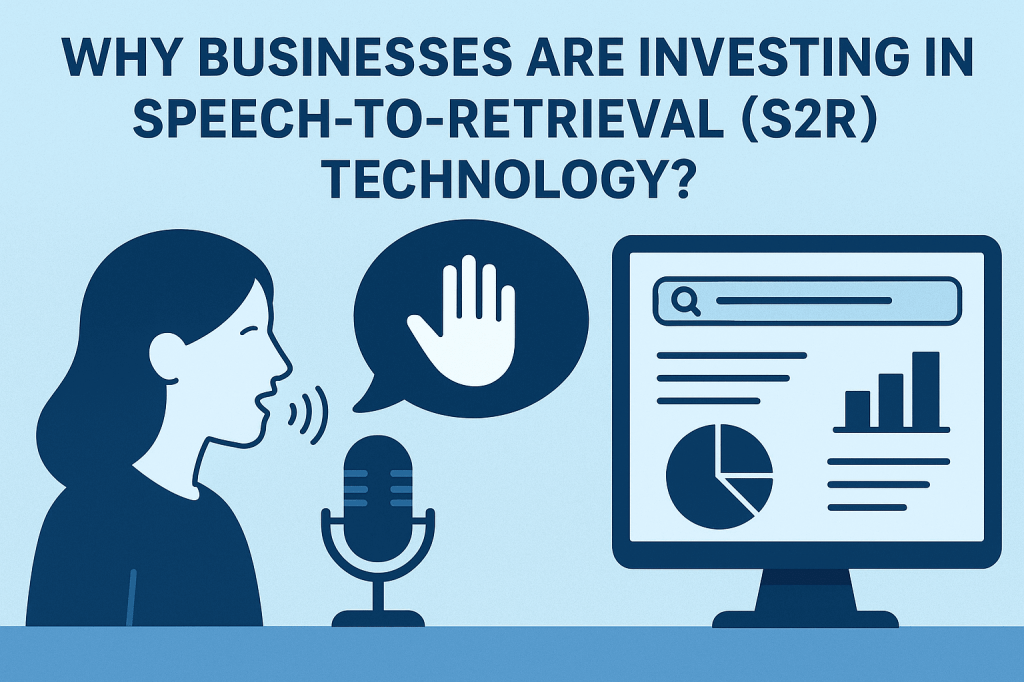 Why Businesses Are Investing in Speech-to-Retrieval (S2R)&nbsp;Technology?